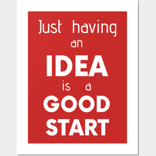 Just having an iDEA is a GOOD START Posters and Art